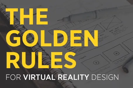 The Golden Rules for VR Design